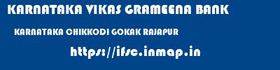 KARNATAKA VIKAS GRAMEENA BANK  KARNATAKA CHIKKODI GOKAK RAJAPUR  ifsc code
